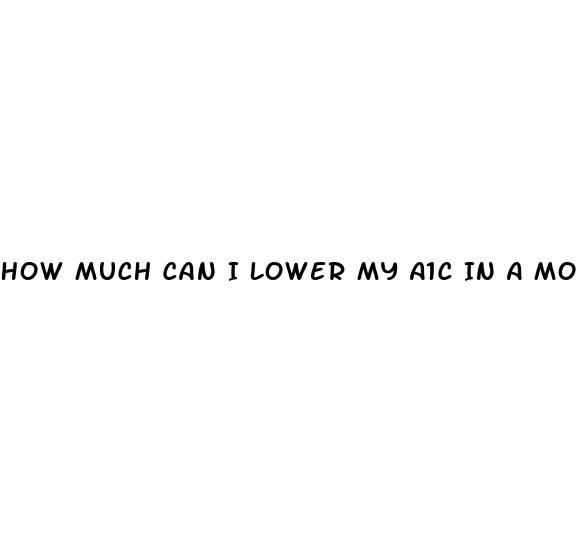 How Dewjxsugar Much Can I Lower My A1c In A Month 