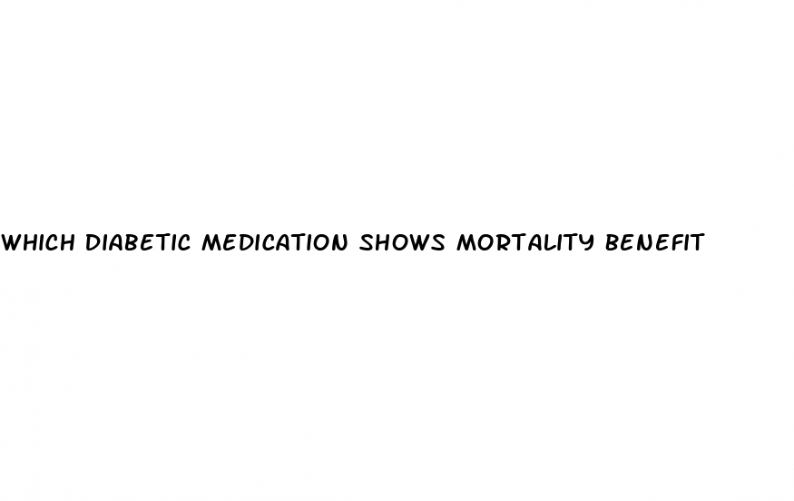 The Victory Center | Which Diabetic Medication Shows Mortality Benefit